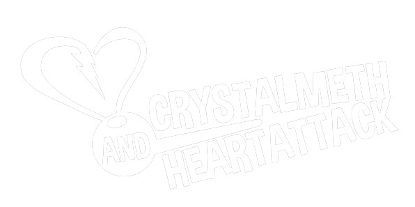 Crystalmeth and Heartattack